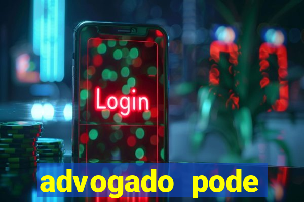advogado pode patrocinar time de futebol